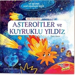 Hikayelerle Asteroitler ve Kuyruklu Yıldız - İlk Okuma Uzay Hikayeleri Serisi - 1