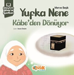 Hikayelerle İslam’ın Şartları - Yufka Nene Kabe’den Dönüyor - 1