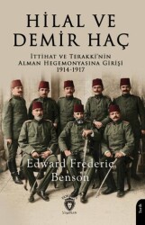 Hilal ve Demir Haç: İttihat ve Terakki’nin Alman Hegemonyasına Girişi 1914 - 1917 - Dorlion Yayınları