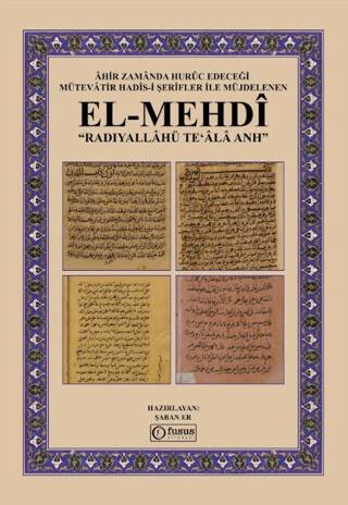 Âhir Zamânda Hurûc Edeceği Mütevâtir Hadîs-i Şerîfler ile Müjdelenen El-Mehdî - 1