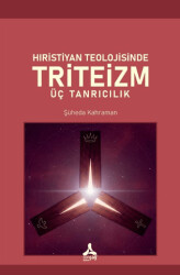 Hıristiyan Teolojisinde Triteizm Üç Tanrıcılık - Sonçağ Yayınları