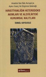Hıristiyanlığın Heterodoks Akımları ve Alevilikteki Kurumsal Kalıtları - Arkeoloji ve Sanat Yayınları