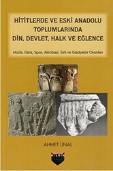 Hititlerde ve Eski Anadolu Toplumlarında Din, Devlet, Halk ve Eğlence - Bilgin Kültür Sanat Yayınları