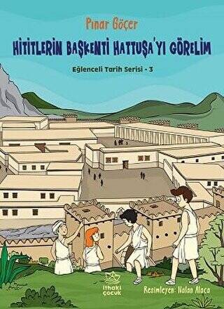 Hititlerin Başkenti Hattuşa`yı Görelim - Eğlenceli Tarih Serisi 3 - 1