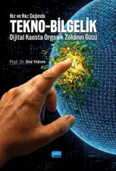 Hız ve Haz Çağında Tekno-Bilgelik - Dijital Kaosta Organik Zekanın Gücü - Nobel Akademik Yayıncılık