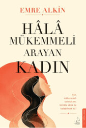 Hâlâ Mükemmeli Arayan Kadın - Destek Yayınları