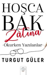 Hoşca Bak Zatına - Okurken Yazılanlar - 1