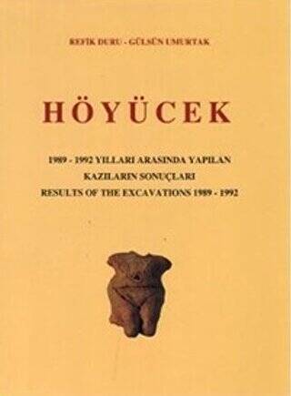 Höyücek - 1989-1992 Yılları Arasında Yapılan Kazıların Sonuçları - Results Of The Excavations 1982 -1992 - 1