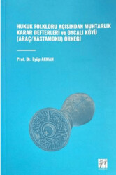 Hukuk Folkloru Açısından Muhtarlık Karar Defterleri ve Oycalı Köyü Araç-Kastamonu Örneği - Gazi Kitabevi
