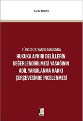 Hukuka Aykırı Delillerin Değerlendirilmesi Yasağının Adil Yargılanma Hakkı Çerçevesinde İncelenmesi - 1