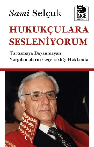 Hukukçulara Sesleniyorum - Tartışmaya Dayanmayan Yargılamaların Geçersizliği Hakkında - 1