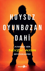 Huysuz, Oyunbozan, Dahi: Ayarsız Bir Nevzat Aydın Biyografisi - Okuyan Us Yayınları