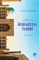 Huzur ve Sükûnet Diyarı: Özbekistan Tarihi - Turkuvaz Kitap