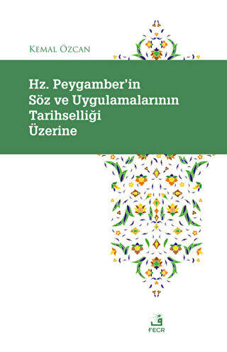 Hz. Peygamber`in Söz ve Uygulamalarının Tarihselliği Üzerine - 1