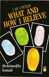 I am Muslim What and How I Believe - 1