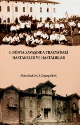 I. Dünya Savaşında Trakya’daki Hastaneler ve Hastalıklar - 1