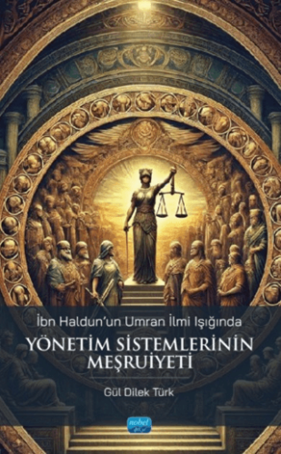 İbn Haldun`un Umran İlmi Işığında Yönetim Sistemlerinin Meşruiyeti - 1