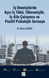İç Denetçilerde Aşırı İş Yükü, Tükenmişlik, İş - Aile Çatışması ve Pozitif Psikolojik Sermaye - Gazi Kitabevi