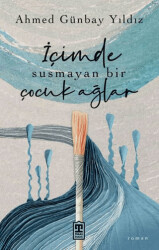 İçimde Susmayan Bir Çocuk Ağlar - Timaş Yayınları