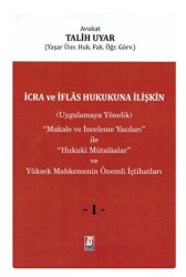 İcra ve İflas Hukukuna İlişkin Uygulamaya Yönelik ``Makale ve İnceleme Yazıları`` ile ``Hukuki Mütalaalar`` ve Yüksek Mahkemenin Önemli İçtihatları 3 Cilt - 1