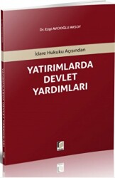 İdare Hukuku Açısından Yatırımlarda Devlet Yardımları - Adalet Yayınevi