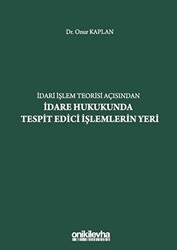 İdari İşlem Teorisi Açısından İdare Hukukunda Tespit Edici İşlemlerin Yeri - 1