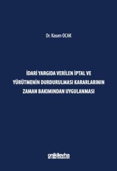 İdari Yargıda Verilen İptal ve Yürütmenin Durdurulması Kararlarının Zaman Bakımından Uygulanması - On İki Levha Yayınları