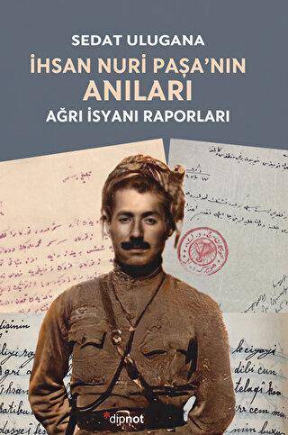 İhsan Nuri Paşa’nın Anıları - Ağrı İsyanı Raporları - 1