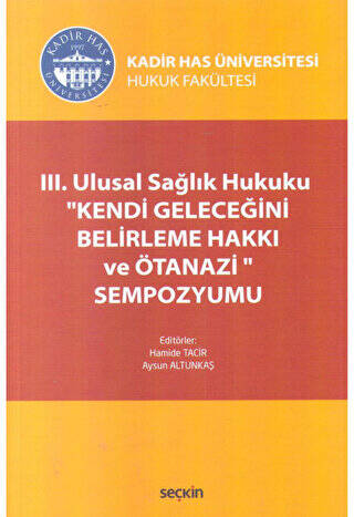 III. Ulusal Sağlık Hukuku ``Kendi Geleceğini Belirleme Hakkı ve Ötanazi`` Sempozyumu - 1