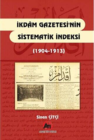 İkdam Gazetesi`nin Sistematik Endeksi 1904 - 1913 - 1