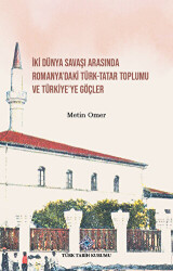 İki Dünya Savaşı Arasında Romanya`daki Türk-Tatar Toplumu ve Türkiye`ye Göçler - 1