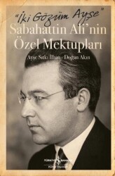 İki Gözüm Ayşe - Sabahattin Ali`nin Özel Mektupları - İş Bankası Kültür Yayınları