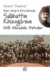 İkinci Grup’un Kurucularından Salahattin Köseoğlu’nun Milli Mücadele Hatıraları - 1