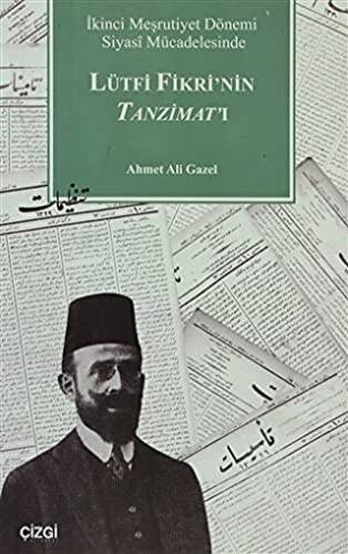 İkinci Meşrutiyet Dönemi Siyasi Mücadelesinde Lütfi Fikri’nin Tanzimat’ı - 1