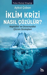 İklim Krizi Nasıl Çözülür? Kapitalist ve Ekososyalist Çözüm Stratejileri - 1