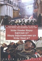 İktidar Olmadan Dünyayı Değiştirmek mi? Dünyayı Değiştirmek İçin İktidar Olmak mı? - 1