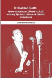 İktidardan İdama: Adnan Menderes ve Dönemiyle İlgili Yazılmış Aşık Tarzı Destanlar Üzerine Bir İnceleme 1950-1961 - 1