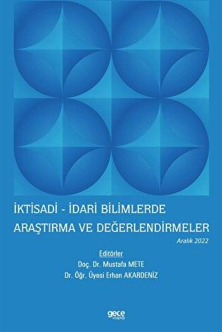 İktisadi - İdari Bilimlerde Araştırma ve Değerlendirmeler - Aralık 2022 - 1