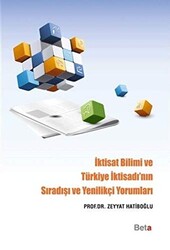 İktisat Bilimi ve Türkiye İktisadı`nın Sıradışı ve Yenilikçi Yorumları - 1