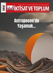 İktisat ve Toplum Dergisi 154. Sayı: Antroposen’de Yaşamak - 1