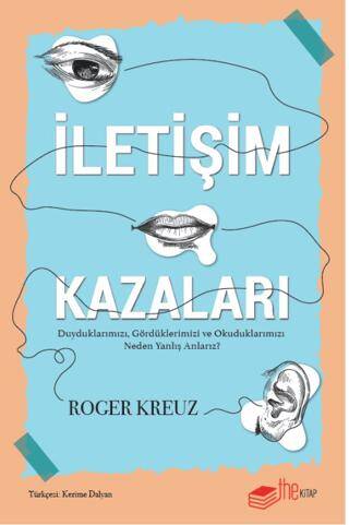 İletişim Kazaları – Duyduklarımızı, Gördüklerimizi ve Okuduklarımızı Neden Yanlış Anlarız? - 1