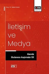 İletişim ve Medya Alanında Uluslararası Araştırmalar XIII - 1