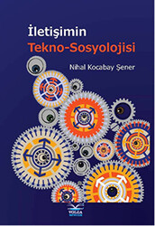 İletişimin Tekno-Sosyolojisi - Volga Yayıncılık
