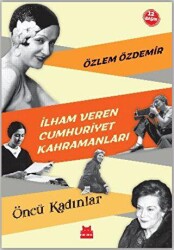İlham Veren Cumhuriyet Kahramanları - Öncü Kadınlar - 1