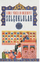 İlimle Yükselen Medeniyet Selçuklular - Yedikıta Kitaplığı