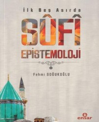 İlk Beş Asırda Sufi Epistemoloji - Ensar Neşriyat