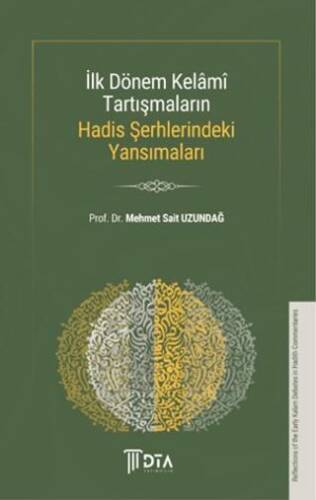 İlk Dönem Kelami Tartışmaların Hadis Şerhlerindeki Yansımaları - 1