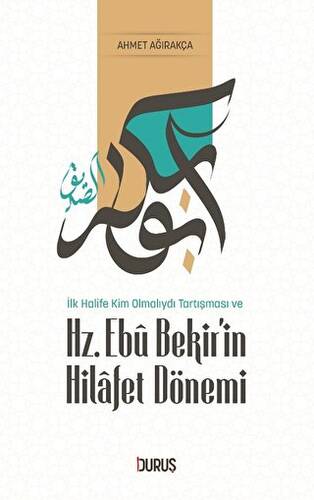 İlk Halife Kim Olmalıydı Tartışması ve Hz. Ebubekir`in Hilafet Dönemi - 1