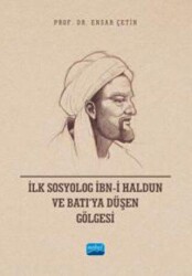 İlk Sosyolog İbn-i Haldun ve Batı’ya Düşen Gölgesi - 1