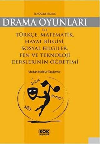 İlköğretimde Drama Oyunları İle Türkçe, Matematik, Hayat Bilgisi, Sosyal Bilgiler, Fen ve Teknoloji Derslerinin Öğretimi - 1